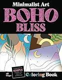 Boho Bliss: Minimalist Art Coloring Book for Adults and Teens. A Collection of Intricate Bohemian Patterns and Abstract Designs That Provide Stress ... Colorists a Retreat From the Daily Grind.