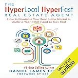 The HyperLocal HyperFast Real Estate Agent: How to Dominate Your Real Estate Market in Under a Year - I Did It and So Can You!