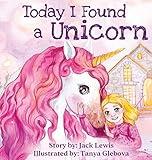 Today I Found a Unicorn: A magical children's story about friendship and the power of imagination