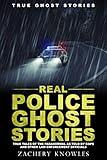 True Ghost Stories: Real Police Ghost Stories: True Tales of the Paranormal as Told by Cops and Other Law Enforcement Officials