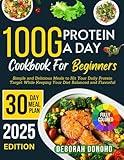 100g protein a day cookbook for beginners: Simple and Delicious Meals to Hit Your Daily Protein Target While Keeping Your Diet Balanced and Flavorful