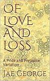 OF LOVE AND LOSS: A Pride and Prejudice Variation