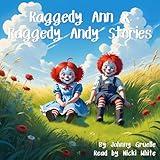 Raggedy Ann and Raggedy Andy Stories: The Complete Collection of the Original Ragged Ann and Raggedy Andy Short Stories by Johnny Gruelle