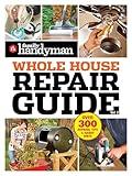 Family Handyman Whole House Repair Guide Vol. 2: 300+ Step-by-Step Repairs, Hints and Tips for Today's Homeowners