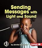 Sending Messages with Light and Sound (First Step Nonfiction ― Light and Sound)