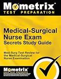 Medical-Surgical Nurse Exam Secrets Study Guide: Med-Surg Test Review for the Medical-Surgical Nurse Examination