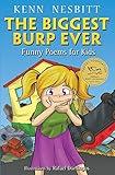 The Biggest Burp Ever: Funny Poems for Kids (Kenn Nesbitt's Hilarious Children's Poems)