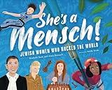 She's a Mensch!: Jewish Women Who Rocked the World