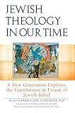 Jewish Theology in Our Time: A New Generation Explores the Foundations and Future of Jewish Belief