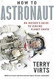How to Astronaut: An Insider's Guide to Leaving Planet Earth