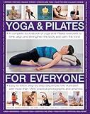 Yoga & Pilates for Everyone: A Complete Sourcebook Of Yoga And Pilates Exercises To Tone And Strengthen The Body And Calm The Mind, With 1800 Practical Photographs And Artworks