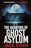 The Haunting of Ghost Asylum: A Haunting Investigation (The Haunting Series)