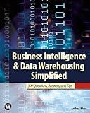 Business Intelligence & Data Warehousing Simplified: 500 Questions, Answers, & Tips