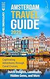 Amsterdam Travel Guide: Captivating Adventures through Canal Cruises, Dutch Delights, Landmarks, Hidden Gems, and More (Traveling the World)