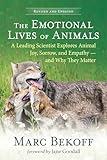 The Emotional Lives of Animals (revised): A Leading Scientist Explores Animal Joy, Sorrow, and Empathy ― and Why They Matter