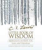 C. S. Lewis' Little Book of Wisdom: Meditations on Faith, Life, Love, and Literature