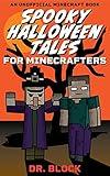 Spooky Halloween Tales for Minecrafters: A Collection of Spooky, Spine-Chilling Stories (an unofficial Minecraft book for kids) (Holiday Books for Minecrafters)