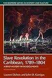 Slave Revolution in the Caribbean, 1789-1804: A Brief History with Documents (Bedford Series in History and Cultural)