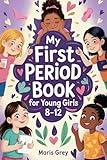 My First Period Book for Young Girls 8-12: The Complete Guide for Tweens About Growing Up, Menstrual Hygiene, and Self-Care During Puberty