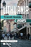 Lithuania Travel Guide 2025: How to Plan Your Perfect Trip to Lithuania with Expert Tips and Local Secrets