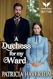 A Duchess for my Ward: A Historical Regency Romance Novel (The Regency Guardians Book 1)