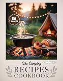 The Camping Recipes Cookbook: Easy, Delicious, and Portable Meals & Desserts for Camping, Hiking, and Outdoor Adventures