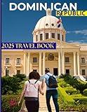 Dominican Republic Travel Book (Detailed Text Format Version): A Guide To Plan a Perfect Getaway with Insider Tips, Must-See Attractions, and Local Favorites. (Dominican Republic Travel Books)