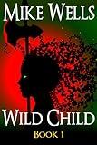 Wild Child, Book 1: A Teenage Sci-Fi Conspiracy Thriller