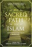 The Sacred Path to Islam: A Guide to Seeking Allah (God) & Building a Relationship (Understanding Islam | Learn Islam | Basic Beliefs of Islam | Islam Beliefs and Practices)