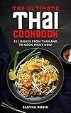 The Ultimate Thai Cookbook: 111 Dishes From Thailand To Cook Right Now (World Cuisines Book 44)