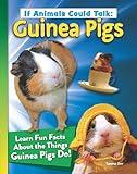 If Animals Could Talk: Guinea Pigs: Learn Fun Facts About the Things Guinea Pigs Do! (Curious Fox Books) For Kids Ages 4-8 - Photos and Information to Understand Your Pet Guinea Pig's Behavior