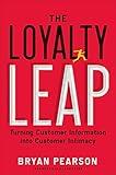 The Loyalty Leap: Turning Customer Information into Customer Intimacy