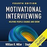 Motivational Interviewing: Helping People Change and Grow