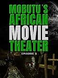 Mobutu's African Movie Theater: Episode 3