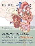 Anatomy, Physiology, and Pathology Workbook, Third Edition: Study Tools, Practices, and Exercises for Students to Understand the Human Body