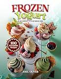 FROZEN YOGURT DESSERT COOKBOOK: Mouthwatering Frozen Yogurt Recipes: From Fruity Swirls to Decadent Delights—Cool, Creamy, and Easy Desserts for Every ... (DESSERTS COOKBOOK FOR EVERYONE)