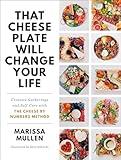 That Cheese Plate Will Change Your Life: Creative Gatherings and Self-Care with the Cheese By Numbers Method