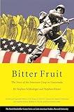 Bitter Fruit: The Story of the American Coup in Guatemala, Revised and Expanded (Series on Latin American Studies)