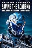 Saving the Academy: The Brad Mendoza Chronicles (Dumb Luck and Dead Heroes)