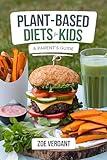 Plant-Based Diets for Kids-A Parent’s Guide: Raising Healthy, Happy Kids with Easy Plant-Based Recipes, Nutrition Tips, and Meal Plans for Every Age – ... Lifestyle: A Guide to Plant-Based Living)