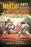 Martial Arts Stories for Awesome Kids: Journeys of Strength, Honor, and Discipline: Life Lessons from the Dojo