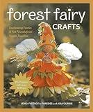 Forest Fairy Crafts: Enchanting Fairies & Felt Friends from Simple Supplies • 28+ Projects to Create & Share