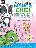 You Can Draw Manga Chibi Characters, Critters & Scenes: A step-by-step guide for learning to draw cute and colorful manga chibis and critters (Volume 3) (Just for Kids!, 3)