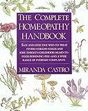 The Complete Homeopathy Handbook: Safe and Effective Ways to Treat Fevers, Coughs, Colds and Sore Throats, Childhood Ailments, Food Poisoning, Flu, and a Wide Range of Everyday Complaints