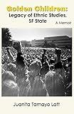 Golden Children: Legacy of Ethnic Studies, SF State. A Memoir