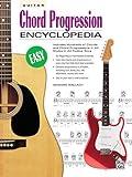 Guitar Chord Progression Encyclopedia: Includes Hundreds of Chords and Chord Progressions in All Styles in All Twelve Keys (The Ultimate Guitarist's Reference Series)