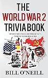 The World War 2 Trivia Book: Interesting Stories and Random Facts from the Second World War (Trivia War Books)