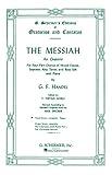 The Messiah: An Oratorio for Four-Part Chorus of Mixed Voices, Soprano, Alto, Tenor, and Bass Soli and Piano