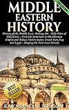 Middle Eastern History: History of the Middle East: Holy Wars & Holy Cities - Sumerians to the Ottoman Empire and Todays Nation States: Israel, Iran, Iraq ... East History, Quran, Islam, Saladin Book 1)