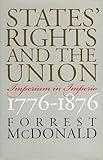 States' Rights and the Union: Imperium in Imperio, 1776-1876 (American Political Thought)